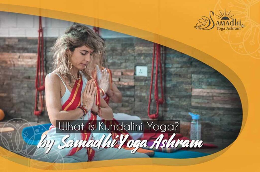 What is Kundalini Yoga? By Samadhi Yoga Ashram