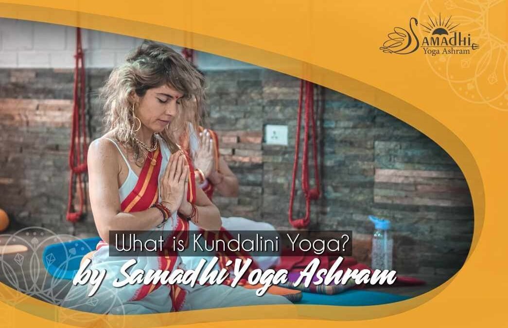What is Kundalini Yoga?  By Samadhi Yoga Ashram