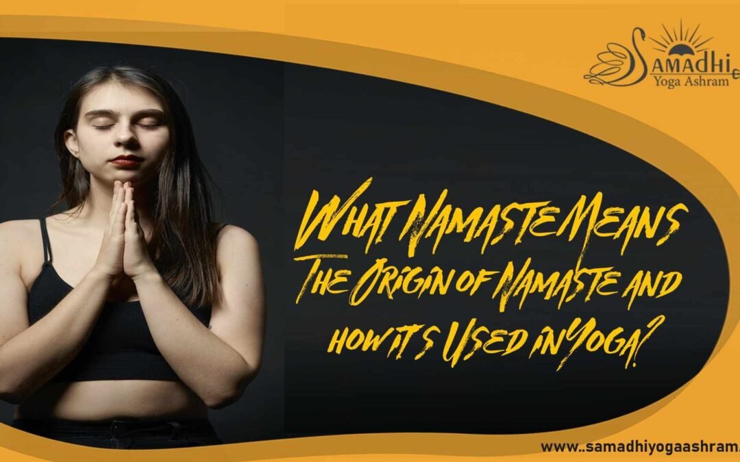What does namaste mean: The Origin of Namaste and how it’s Used in Yoga?