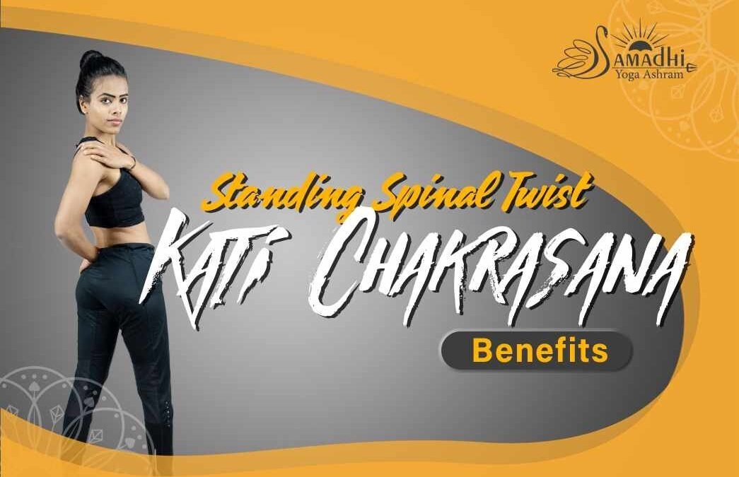 Standing Spinal Twist (Kati Chakrasana) Kati Chakrasana benefits